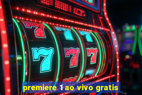 premiere 1 ao vivo gratis